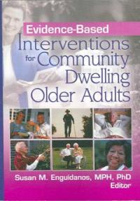 Evidence-based interventions for community dwelling older adults / Susan M. Enguidanos