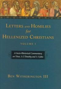 Letters and Homilies for Hellenized Christians. Volume 1 : A Socio-Rhetorical Commentary on Titus, 1-2 Timothy and 1-3 John