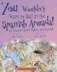 You Wouldn't Want to Sail in the Spanish Armada! (Paperback) (An Invasion You'd Rather Not Launch)