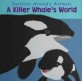 (A)killer whale's world