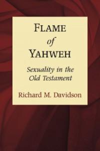 Flame of Yahweh : Sexuality in the Old Testament