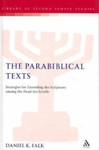 The Parabiblical Texts : strategies for Extending the Scripture among the Dead Sea Scrolls