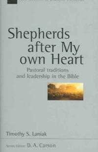 Shepherds After My Own Heart : Pastoral Traditions and Leadership in the Bible