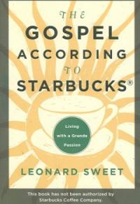 The Gospel According to Starbucks : Living with a Grande Passion