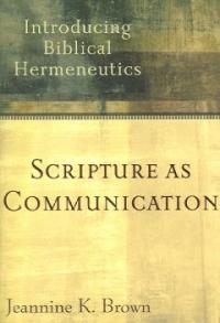 Scripture as Communication : Introducing Biblical Hermeneutics