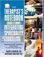 The Therapist's Notebook for Integrating Spirituality in Counseling : Homework, Handouts, and Activities for Use in Psychotherapy