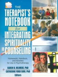 The Therapist's Notebook for Integrating Spirituality in Counseling : Homework, Handouts, and Activities for Use in Psychotherapy