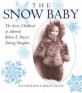 (The)Snow Baby : The Arctic Childhood of Admiral Robert E. Pearys Daring Daughter
