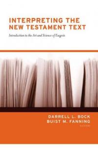 Interpreting The New Testament Text : Introduction To The Art And Science Of Exegesis