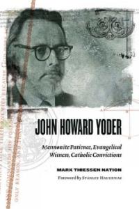 John Howard Yoder : Mennonite Patience, Evangelical Witness, Catholic Convictions