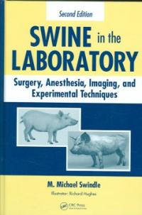 Swine in the Laboratory : Surgery, Anesthesia, Imaging, and Experimental Techniques, Second Edition.