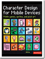Character Design for Mobile Devices : Mobile games, sprites, and pixel art