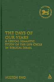 The Days of Our Years : A Lexical Semantic Study of the Life Cycle in Biblical Israel