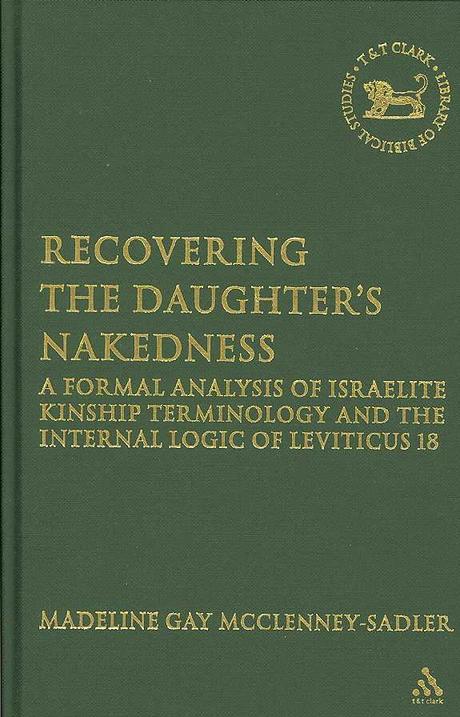 Recovering the Daughter's Nakedness : A Formal Analysis of Israelite kinship Terminology and the Internal Logic of Leviticus 18