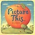 Picture This... (A Child's First Picture Book)