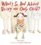 What's So Bad About Being an Only Child (Hardcover ) (What Is So Bad About Being an Only Child?)