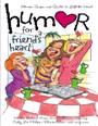 Humor for a friend's heart : Stories, quips, and quotes to lift the heart 
