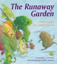 (The)runaway garden : a delicious story that's good for you, too!