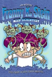 Franny K. Stein mad scientist. 6, (The)Fran with Four Brains