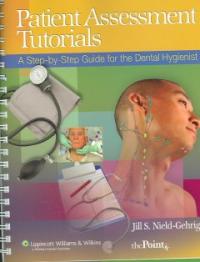 Patient assessment tutorials  : a step-by-step guide for the dental hygienist