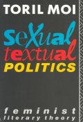 Sexual, textual politics : feminist literary theory