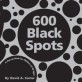 600 black spots : (a) pop-up book for children of all ages
