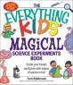 (The) everything kids' magical science experiments book : dazzle your friends and family with dozens of science tricks!