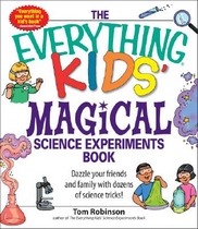 (The) everything kids' magical science experiments book: dazzle your friends and family with dozens of science tricks!
