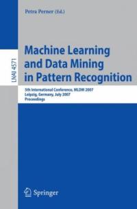 Machine learning and data mining in pattern recognition : 5th international conference, MLDM 2007, Leipzig, Germany, July 18-20, 2007 ; proceedings