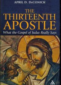 The thirteenth apostle : what the Gospel of Judas really says
