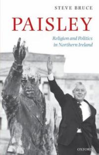 Paisley : religion and politics in Northern Ireland