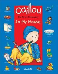 Caillou : My first dictionary in my house