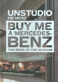 Buy me a Mercedes-Benz  : the book of the museum