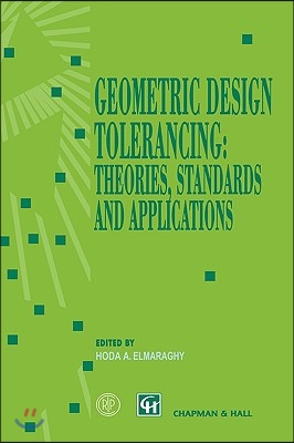 Geometric Design Tolerancing: Theories, Standards and Applications