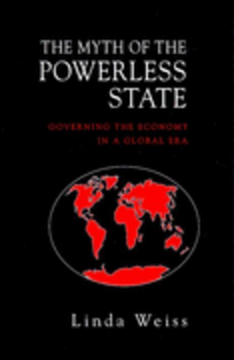 The myth of the powerless state : governing the economy in a global era