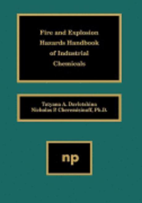 Fire and explosion hazards handbook of industrial chemicals / by Tatyana A. Davletshina ; ...