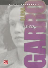 Obras reunidas. 1, Cuentos / edited by Margo Glantz