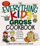 (The) everything kids gross cookbook : get your hands dirty in the kitchen with these yucky meals!