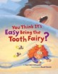 You Think It's Easy Being the Tooth Fairy? (Hardcover)