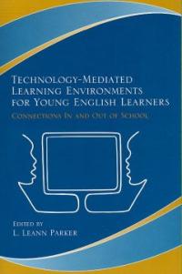 Technology-mediated learning environments for young English learners  : connections in and out of school