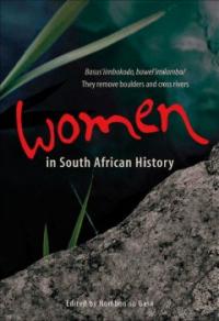 Women in South African history : they remove boulders and cross rivers = basus  iimbokodo, bawel  imilambo