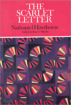 The Scarlet Letter : Complete Authoritative Text with Biographical, Historical, and Cultural Contexts, Critical History, and Essays from Contemporary Critical Perspectives