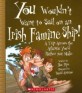 You Wouldn't Want to Sail on an Irish Famine Ship! (Paperback) (A Trip Across the Atlantic You'd Rather Not Make (You Wouldn't Want to...))