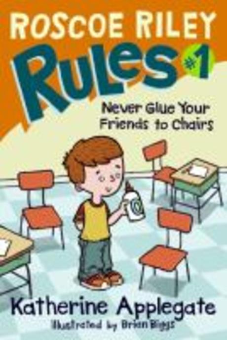 (Roscoe Riley)Rules . 1, never glue your friends to chairs  