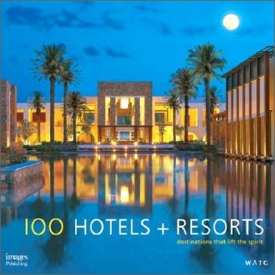 100 hotels + resorts : destinations that lift the spirit