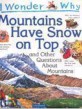 (I wonder why)Mountains have snow on top and other questions about mountains