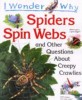 I Wonder Why : Spiders Spin Webs and Other Questions about Creepy Crawlies (Paperback)