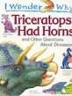 (I wonder why)Triceratops Had Horns and other questions about dinosaurs
