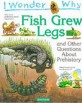 Fish Gre<span>w</span> Legs : and dther questi<span>o</span>ns ab<span>o</span>ut prehist<span>o</span>ry
