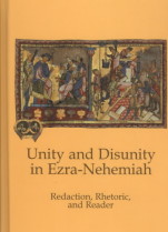 Unity and Disunity in Ezra-Nehemiah : Redaction, Rhetoric, and Reader